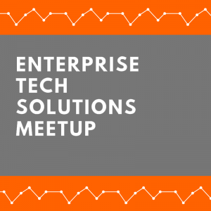 Enterprise Tech Solutions Meetup